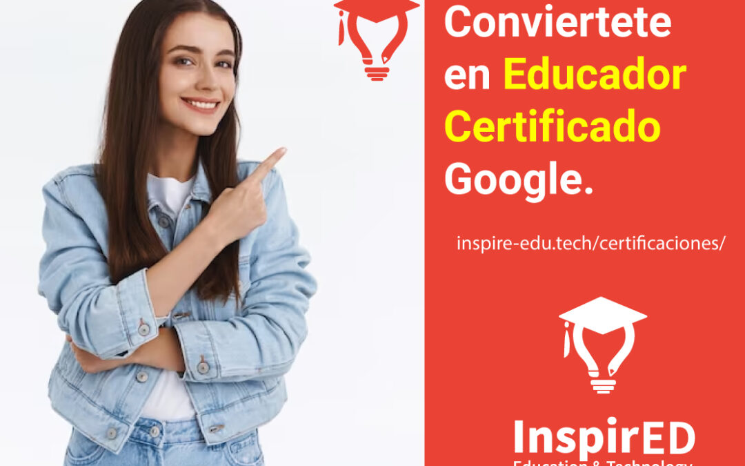 ¡5 Razones para Obtener la Certificación “Educador de Google” y Enseñar con Confianza!